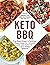 Keto BBQ From Bunless Burgers to Cauliflower "Potato" Salad, 100+ Delicious, Low-Carb Recipes for a Keto-Friendly Barbecue by Faith Gorsky