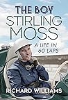 The Boy: Stirling Moss: A Life in 60 Laps