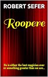 Roopere: He is either the best magician ever or something greater than we are...