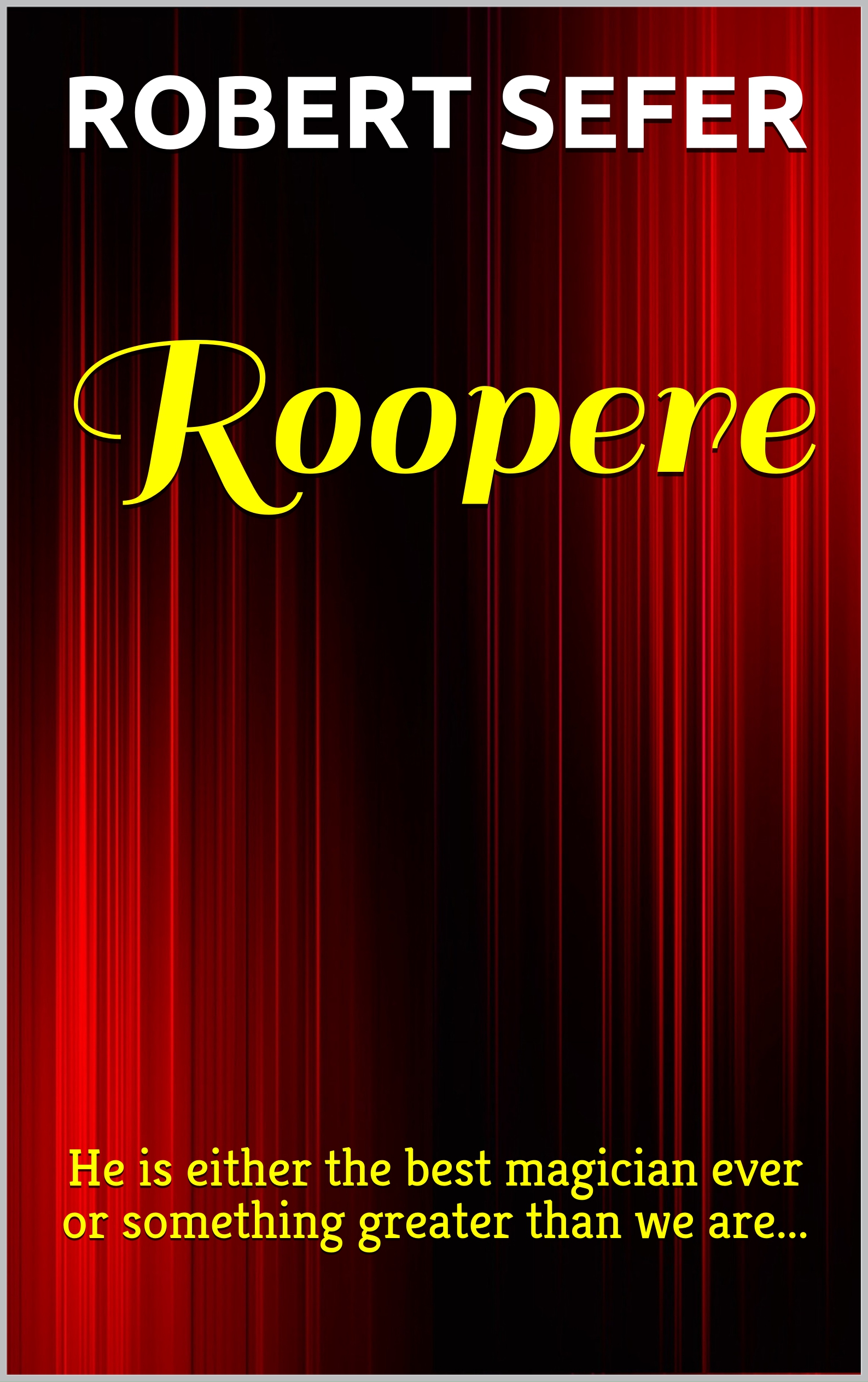 Roopere: He is either the best magician ever or something greater than we are... (Kindle Edition)