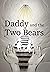Daddy and the Two Bears: Gr...