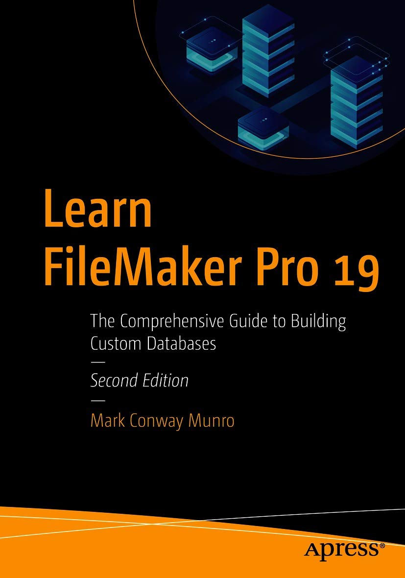 Learn FileMaker Pro 19: The Comprehensive Guide to Building Custom Databases (Kindle Edition)