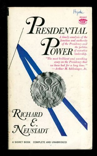 Presidential Power: A Timely Analysis of the Function and Authority of the Presidency and the Politics of Executive Leadership