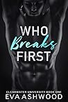 Who Breaks First by Eva Ashwood Who Breaks First by Eva Ashwood