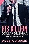 His Billion Dollar Dilemma (Guide to Love, #2)