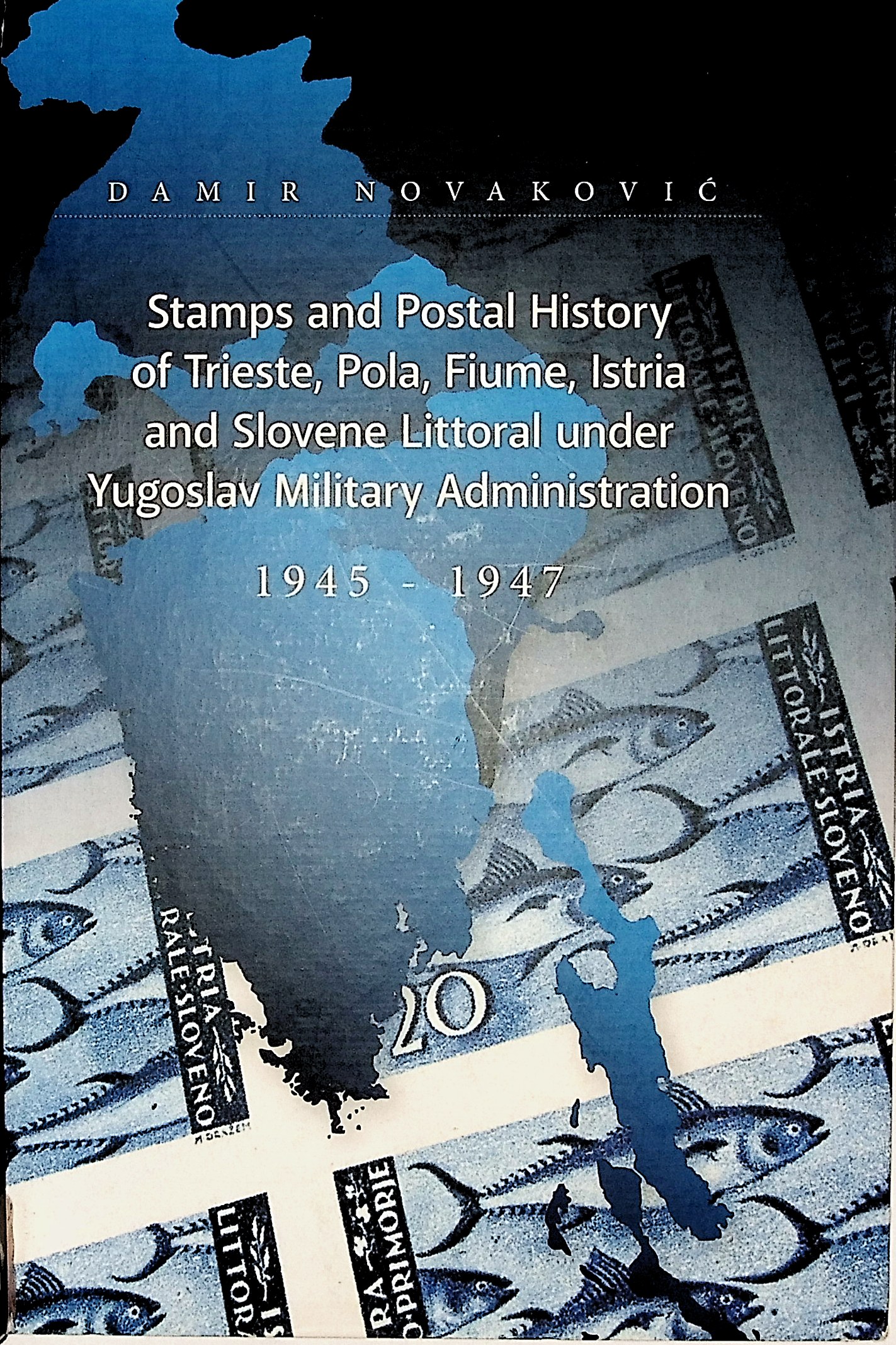 Stamps and Postal History of Trieste, Pola, Fiume, Istria and Slovene Littoral under Yugoslav Military Administration 1945 - 1947