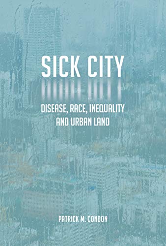 Sick City: Disease, Race, Inequality and Urban Land