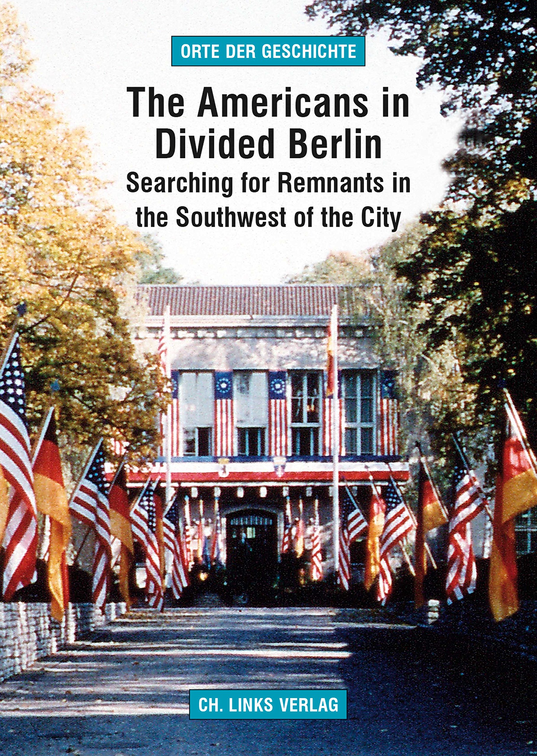 The Americans in Divided Berlin: Searching for Remnants in the Southwest of the City