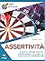 Assertività: L’arte di chiedere rispetto e raggiungere i tuoi obiettivi con la giusta comunicazione (Italian Edition)