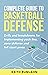 Complete Guide to Basketball Defense: Drills and breakdowns for implementing pack line, zone defense or full court press (Basketball coaching Book 3)