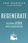 Regenerate: Following Jesus after Deconstruction Regenerate: Following Jesus after Deconstruction