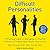 Difficult Personalities: A Practical Guide to Managing the Hurtful Behavior of Others (and Maybe Your Own)