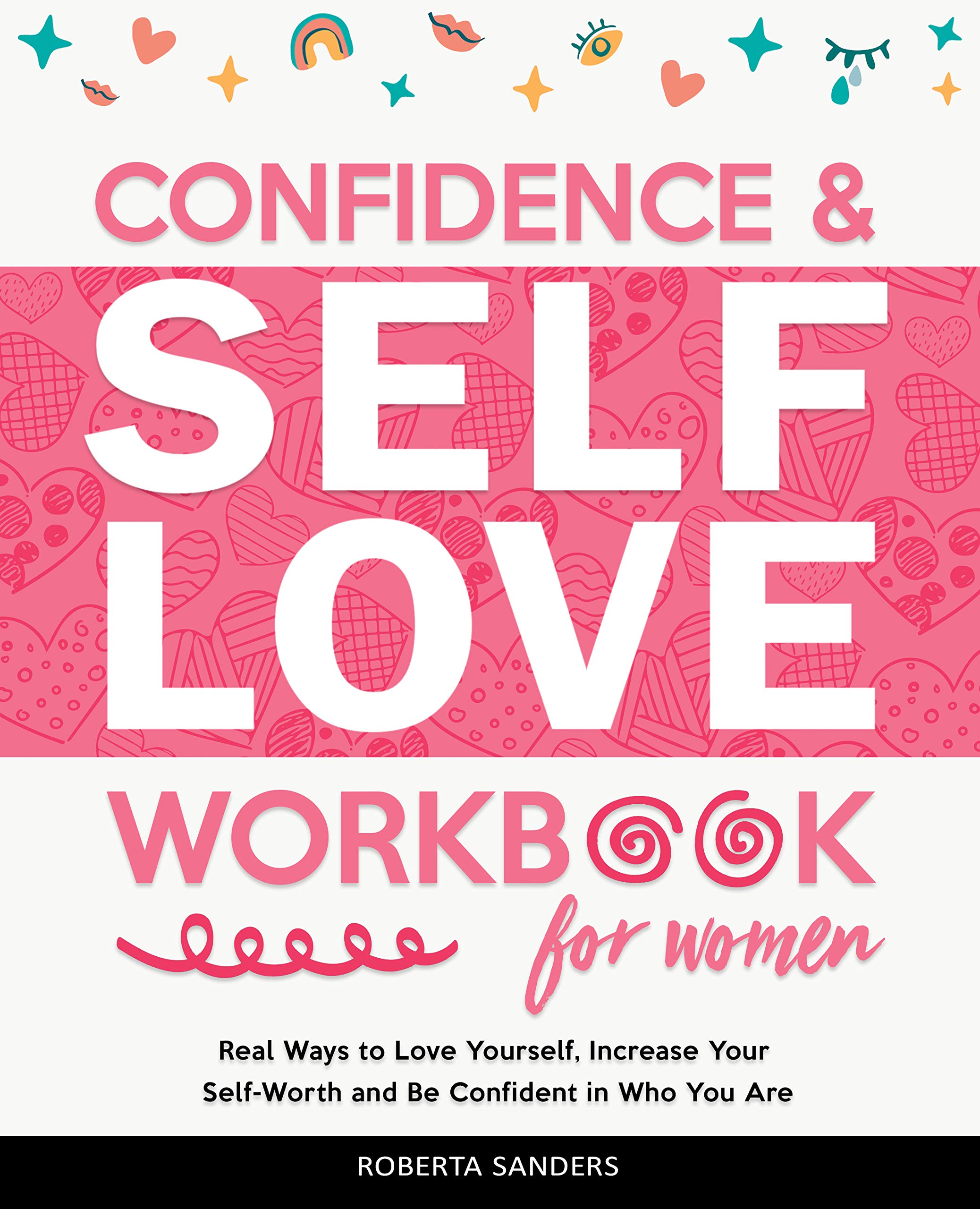 Confidence & Self Love Workbook for Women: Real Ways to Love Yourself, Increase Your Self-Worth and Be Confident in Who You Are (Kindle Edition)