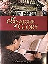 To God Alone Be Glory by Norman M. Carson To God Alone Be Glory by Norman M. Carson