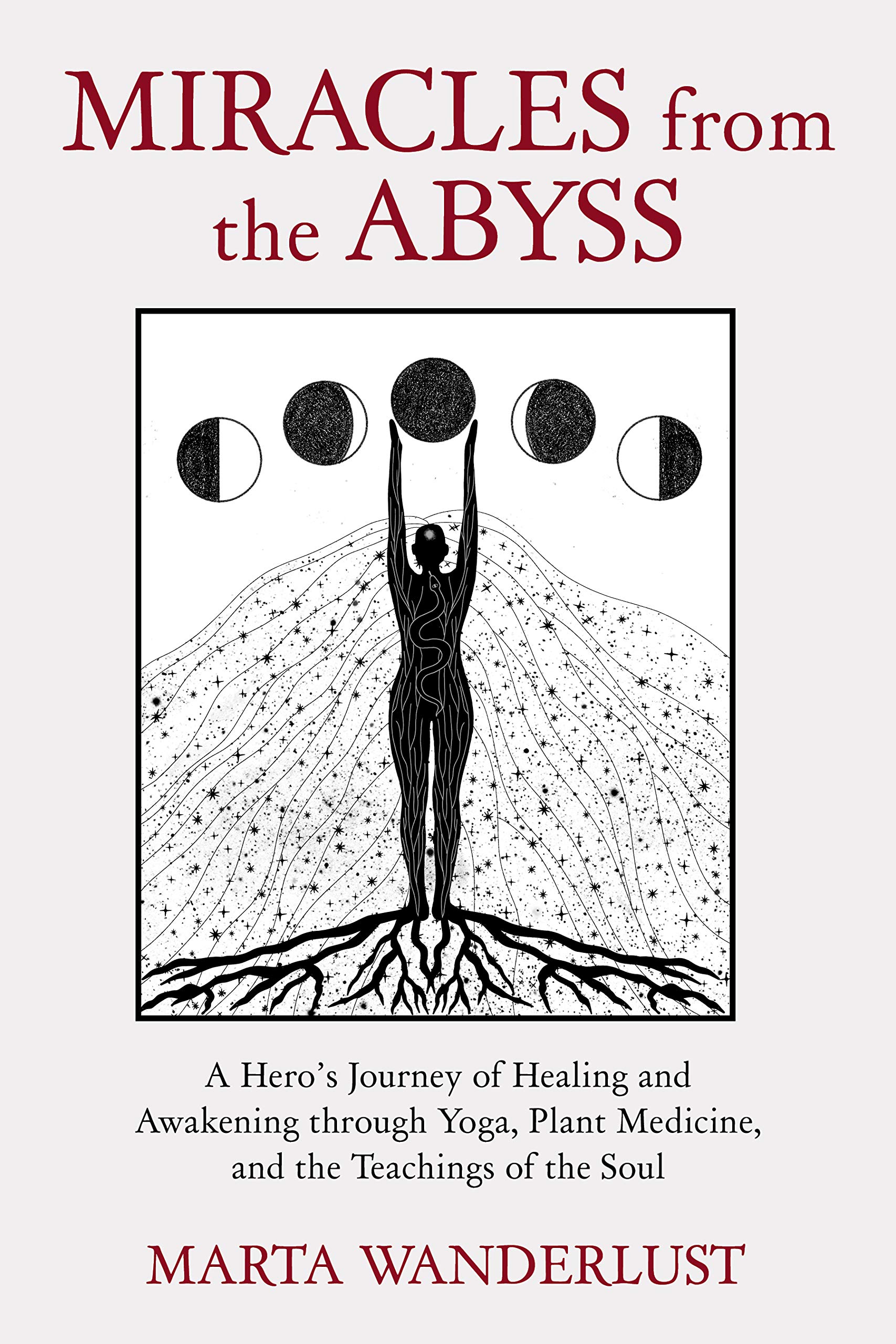 Miracles from the Abyss: A Hero’s Journey of Healing and Awakening through Yoga, Plant Medicine and the Teachings of the Soul (Kindle Edition)