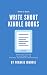 Write a Book: Write Short Kindle Books: From Easy Outline To First Draft, To Finished, the Step-by-Step process 5x Templates