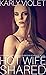 Hot Wife Shared - A Hotwife Wife Sharing Swingers Romance Novel