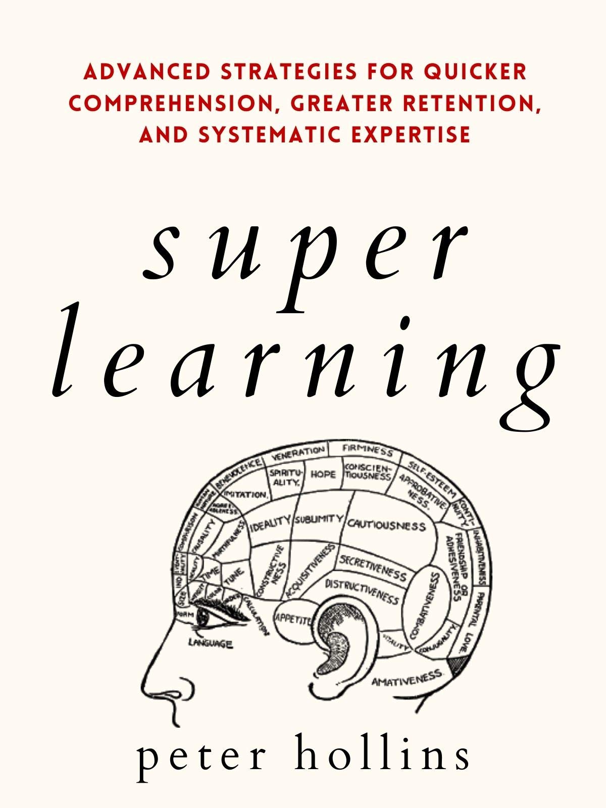 Super Learning: Advanced Strategies for Quicker Comprehension, Greater Retention, and Systematic Expertise (Kindle Edition)