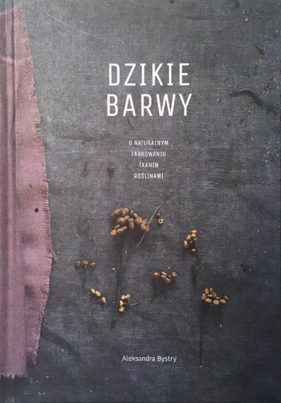 Dzikie Barwy. O naturalnym farbowaniu tkanin roślinami.