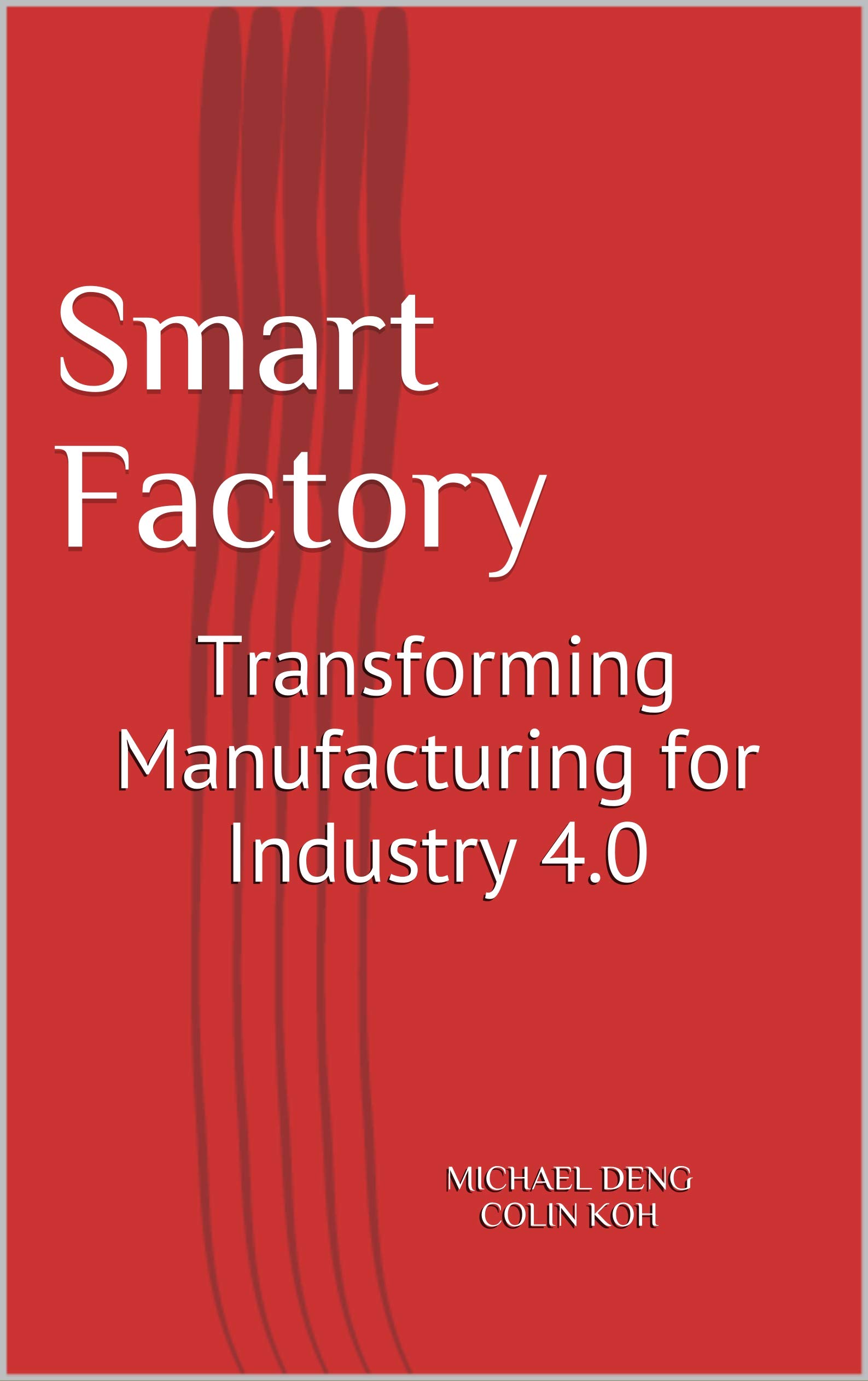 Smart Factory: Transforming Manufacturing for Industry 4.0 (Industry 4.0 in ASEAN Region Series)