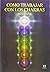 Cómo trabajar con los Chakras (Spanish Edition)