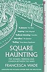 Book cover for Square Haunting: Five Women, Freedom and London Between the Wars