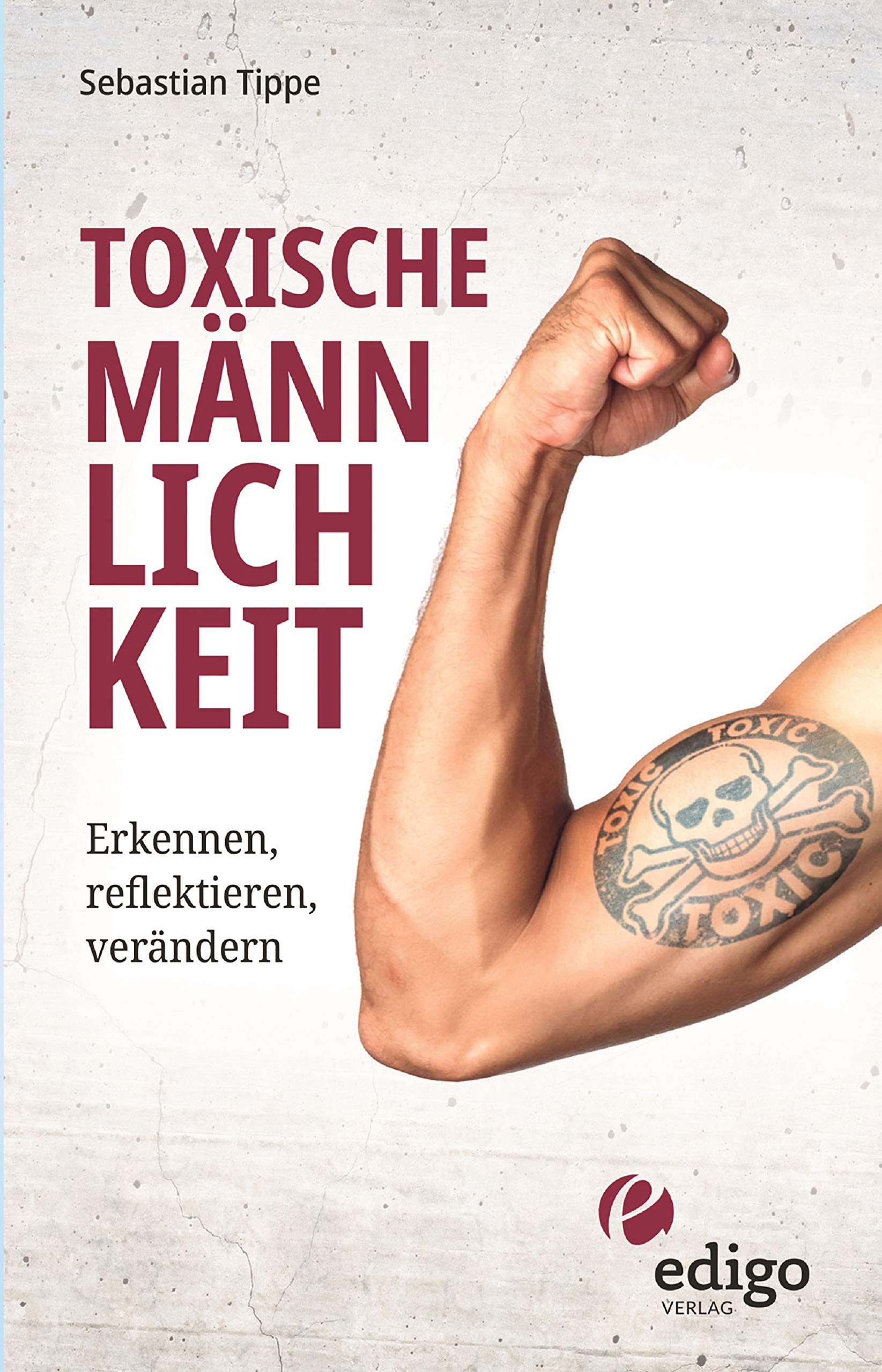 Toxische Männlichkeit. Erkennen, reflektieren, verändern. Geschlechterrollen, Sexismus, Patriarchat, und Feminismus: Ein Buch über die Sozialisierung von Männern. (German Edition)