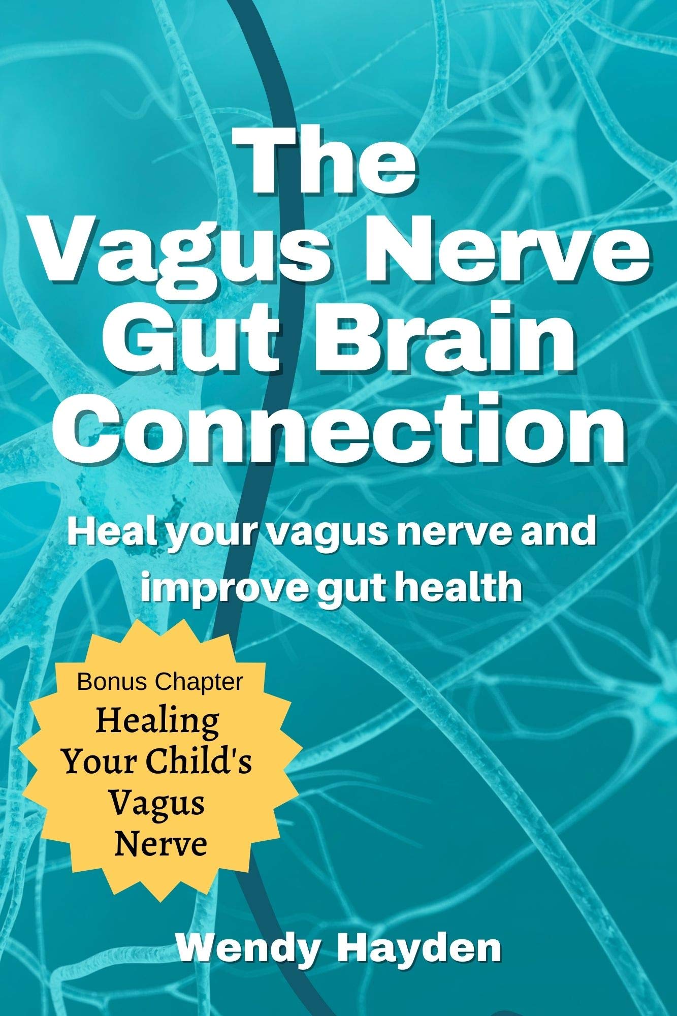The Vagus Nerve Gut Brain Connection: Heal Your Vagus Nerve and Improve Gut Health (Kindle Edition)