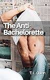 The Anti-Bachelorette by T.L. Quinn The Anti-Bachelorette by T.L. Quinn