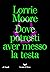 Dove potresti aver messo la testa by Lorrie Moore Dove potresti aver messo la testa by Lorrie Moore
