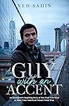 A Guy with an Accent: An Immigrant's Inspiring Story & One Trait You Need to Make Your American Dream Come True A Guy with an Accent: An Immigrant's Inspiring Story & One Trait You Need to Make Your American Dream Come True