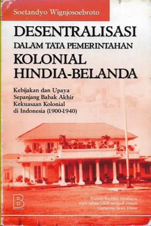Desentralisasi dalam Tata Pemerintahan Kolonial Hindia-Belanda