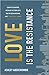 Love Is the Resistance: Learn to Disagree, Resolve the Conflicts You've Been Avoiding, and Create Real Change