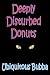 Deeply Disturbed Donuts