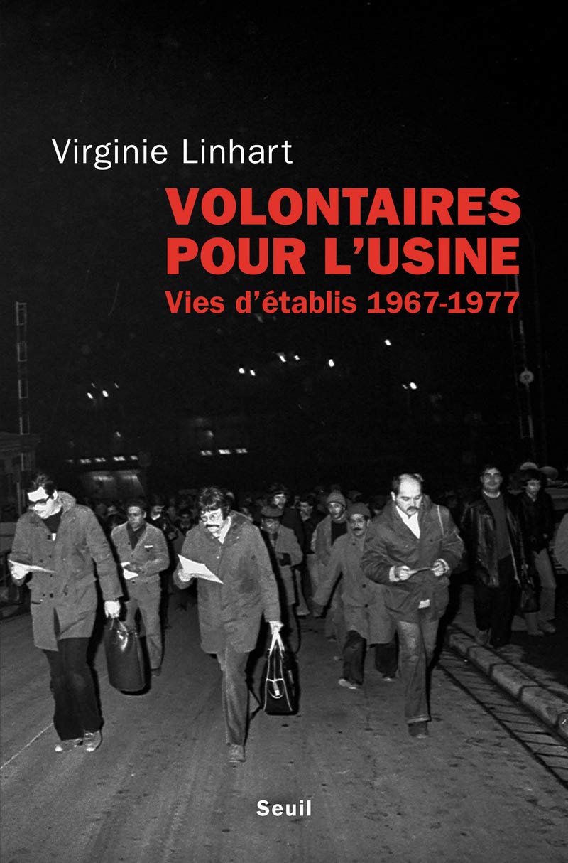 Volontaires pour l'usine: Vies d'établis (1967-1977)