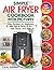 Simple Air Fryer Cookbook with Pictures: Easy Recipes for Beginners with Tips & Tricks to Fry, Grill, Roast, and Bake | Your Everyday Air Fryer Book