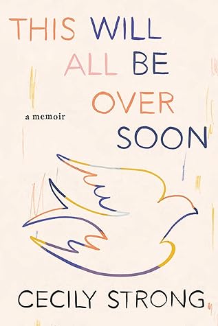 This Will All Be Over Soon: A Memoir (Memoir of Loss and Love)