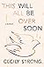 This Will All Be Over Soon: A Memoir (Memoir of Loss and Love)