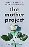 The Mother Project: Making it to parenthood the (very) long way round