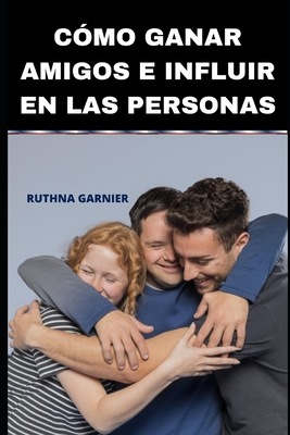 C�mo Ganar Amigos E Influir En Las Personas