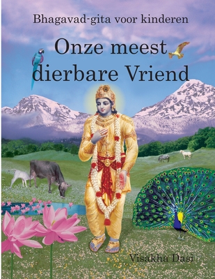 Onze meest dierbare Vriend: Bhagavad-gita voor kinderen (Dutch Edition)