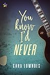 You Know I’d Never by Kara Lowndes