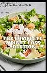 The Complete Weight Loss Solution: Healthy Meal Plan For Weight Loss And Healthy Diet The Complete Weight Loss Solution: Healthy Meal Plan For Weight Loss And Healthy Diet