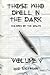 Those Who Dwell in the Dark...