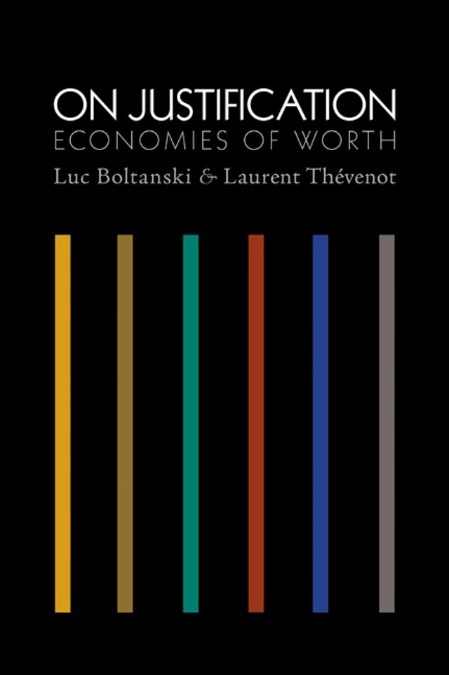 On Justification: Economies of Worth (Princeton Studies in Cultural Sociology)