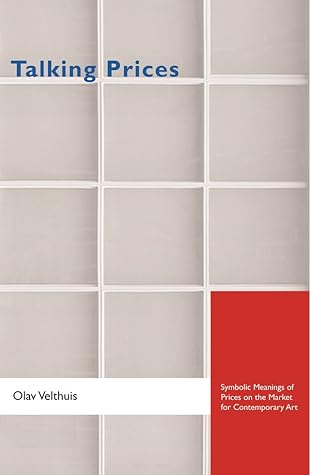 Talking Prices: Symbolic Meanings of Prices on the Market for Contemporary Art (Princeton Studies in Cultural Sociology)