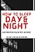HOW TO SLEEP DAY AND NIGHT:...