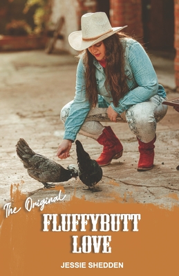 The Original Fluffybutt Love: (Think Chicken Soup for the Soul, only less soup and more chickens)