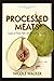 Processed Meats: Processed Meats: Essays on Food, Flesh, and Navigating Disaster