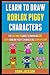 Learn To Draw Roblox Piggy Characters by Laura Kelly